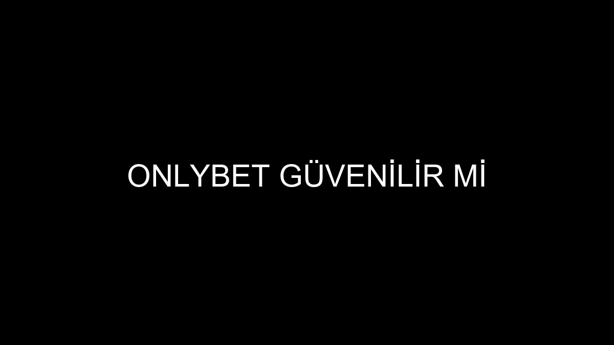 Onlybet Güvenilir Mi